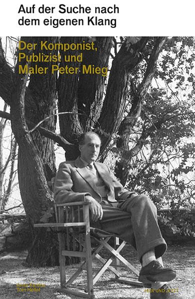 Auf der Suche nach dem eigenen Klang: Der Komponist, Publizist und Maler Peter Mieg Memories
