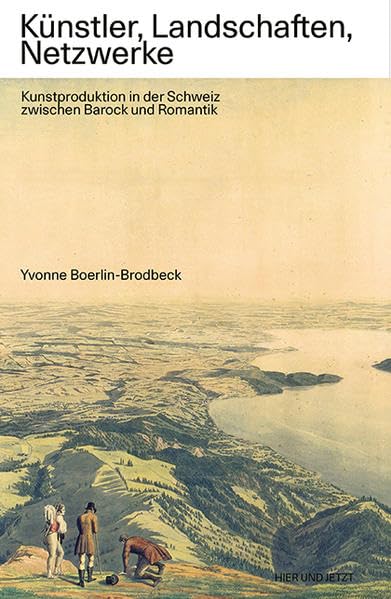 Künstler, Landschaften, Netzwerke: Kunstproduktion in der Schweiz zwischen Barock und Romantik Film, Art & Culture