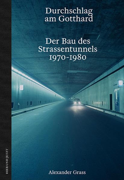 Durchschlag am Gotthard: Der Bau des Strassentunnels 1970-1980 Natural Sciences