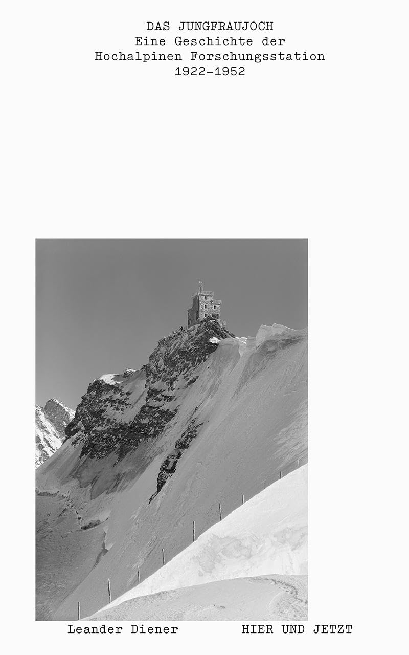 Das Jungfraujoch: Eine Geschichte der Hochalpinen Forschungsstation 1922 - 1952 Business & Technology
