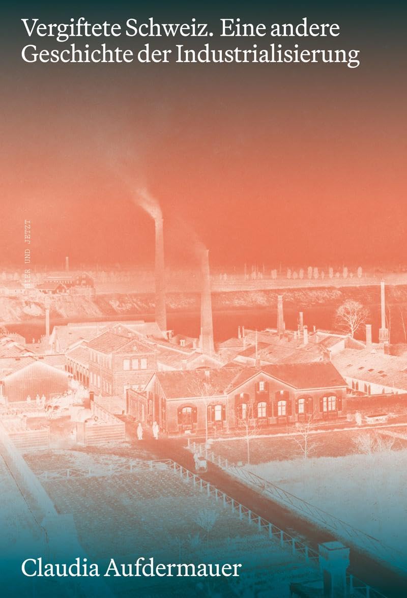 Vergiftete Schweiz: Eine andere Geschichte der Industrialisierung Law