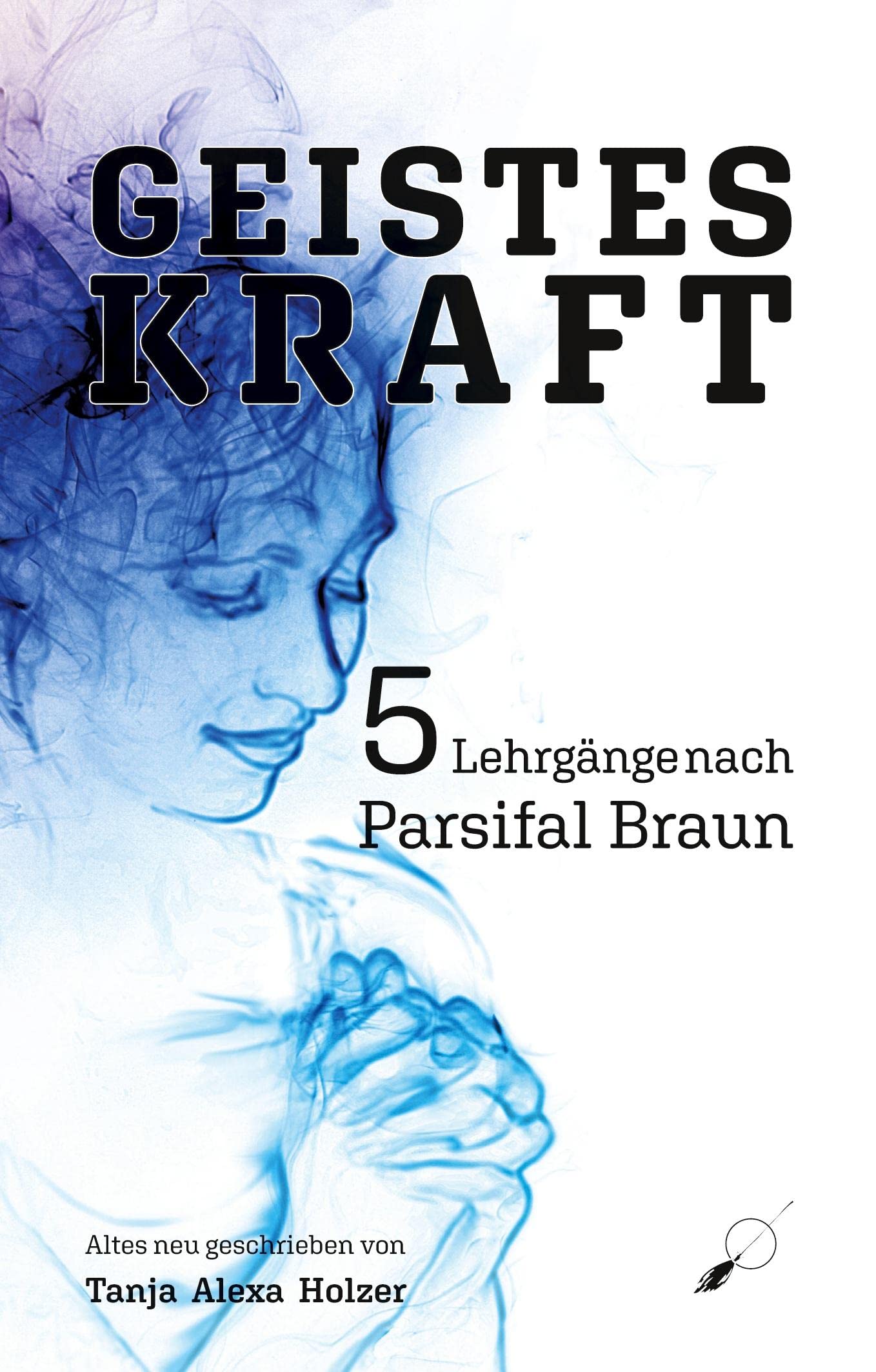 Geisteskraft: 5 Lehrgänge nach Parsifal Braun Religion & Esotericism