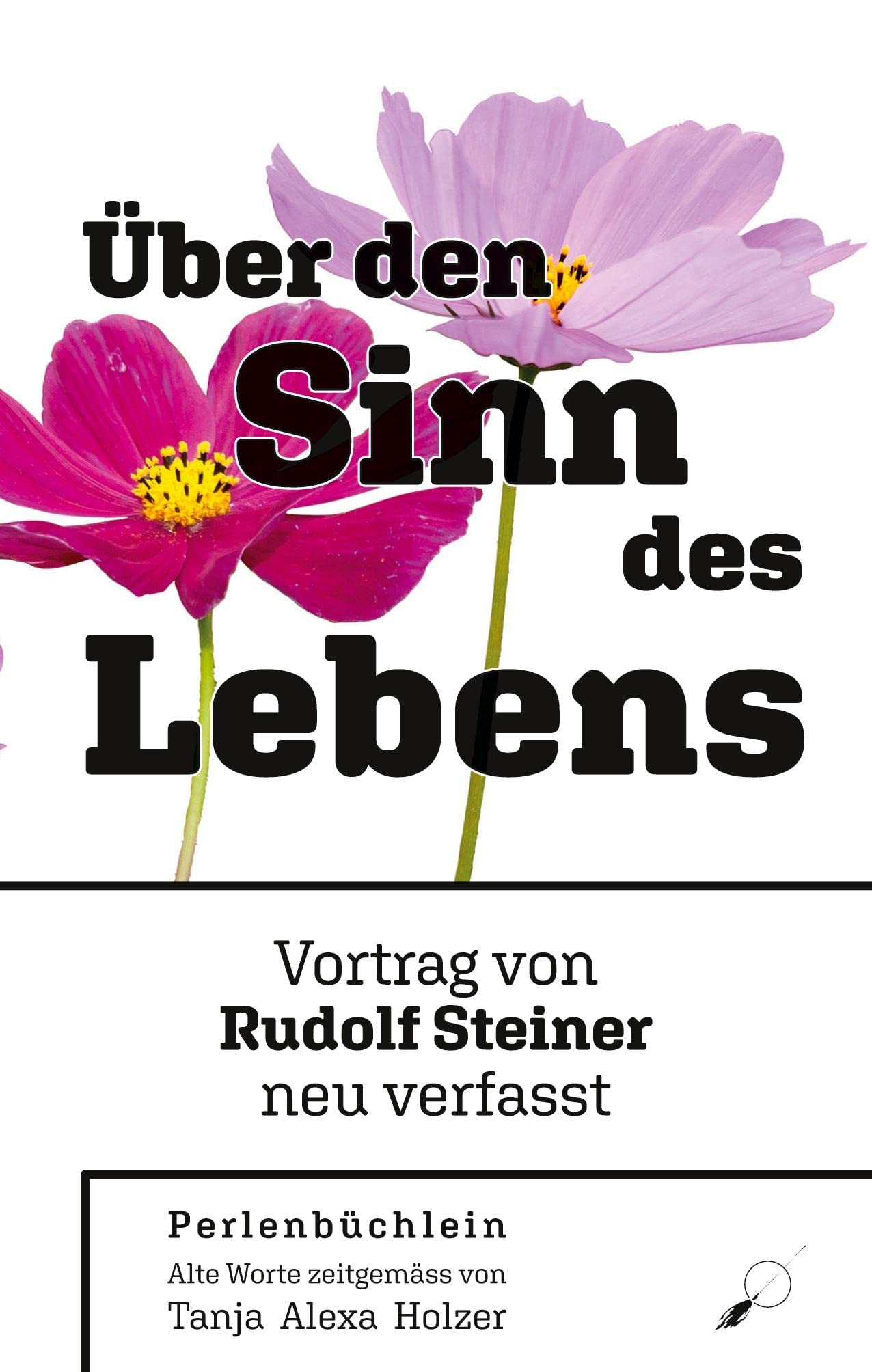 Rudolf Steiner: Über den Sinn des Lebens: Perlenbüchlein Philosophy
