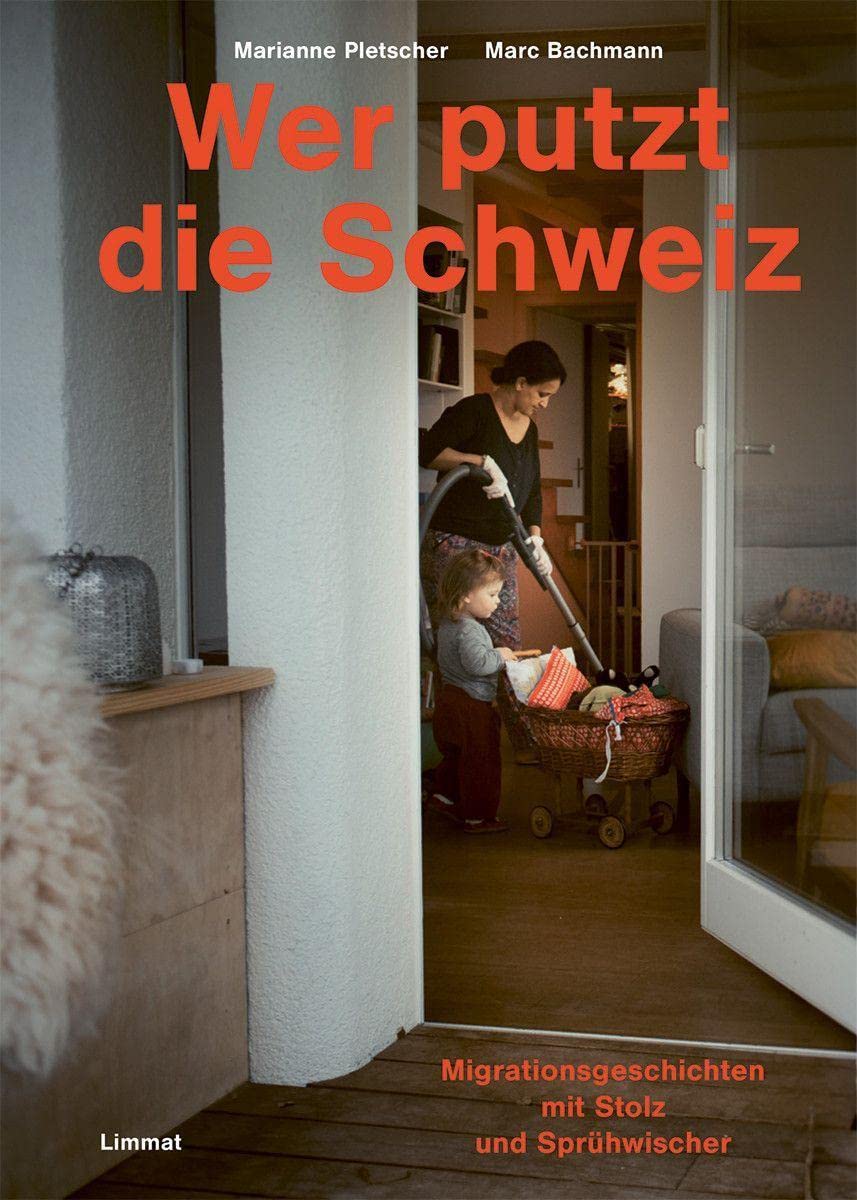 Wer putzt die Schweiz?: Migrationsgeschichten mit Stolz und Sprühwischer Books