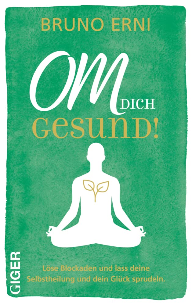 OM dich GESUND!: Löse Blockaden und lass deine Selbstheilung und dein Glück sprudeln. Business, Finance & Career