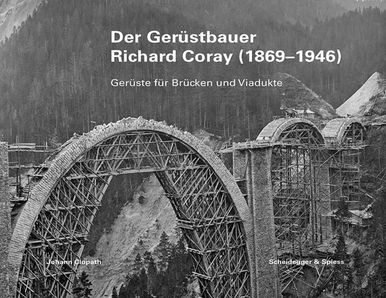 Richard Coray (1869–1946), Leben und Werk: Lehrgerüste für Brücken und Viadukte Business & Technology