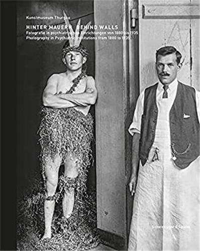 Hinter Mauern : Fotografie in psychiatrischen Einrichtungen 1880 bis 1935 Medicine