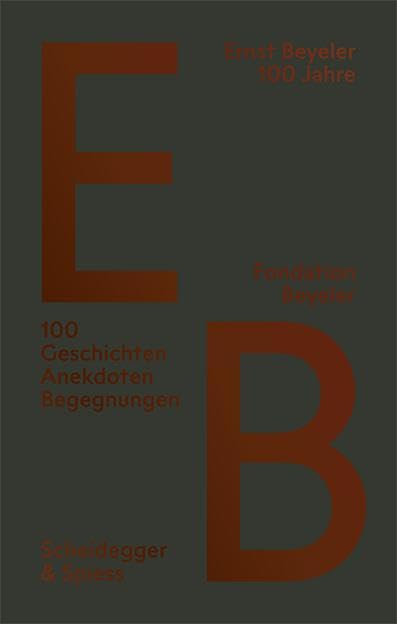 Ernst Beyeler 100 Jahre : 100 Geschichten, Anekdoten, Begegnungen Art & Literature