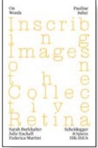 Pauline Julier Inscribing Images on the Collective Retina Film, Art & Culture