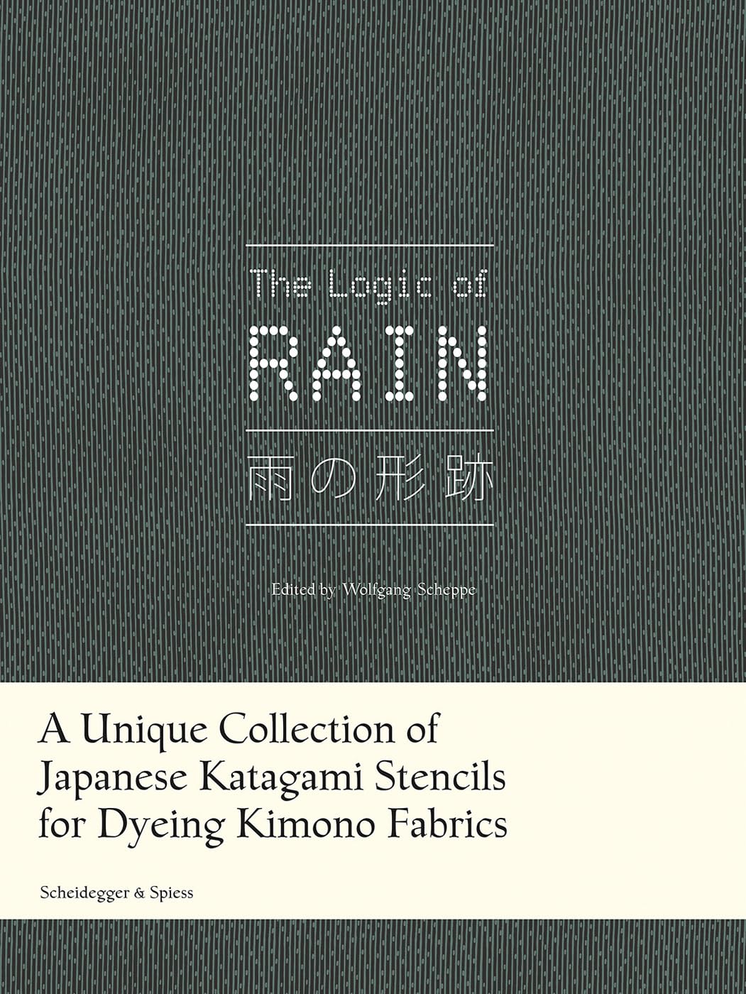 The Logic of Rain: A Unique Collection of Japanese Katagami Stencils for Dyeing Kimono Fabrics book