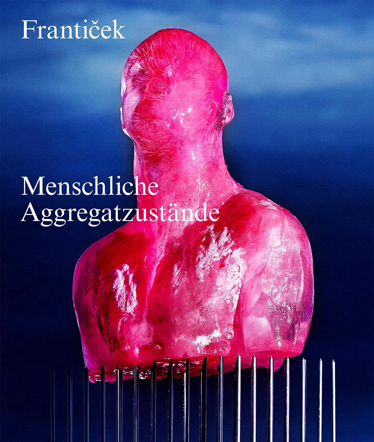 Frantiček – Menschliche Aggregatzustände: Ich schmelze, also bin ich! Film, Art & Culture