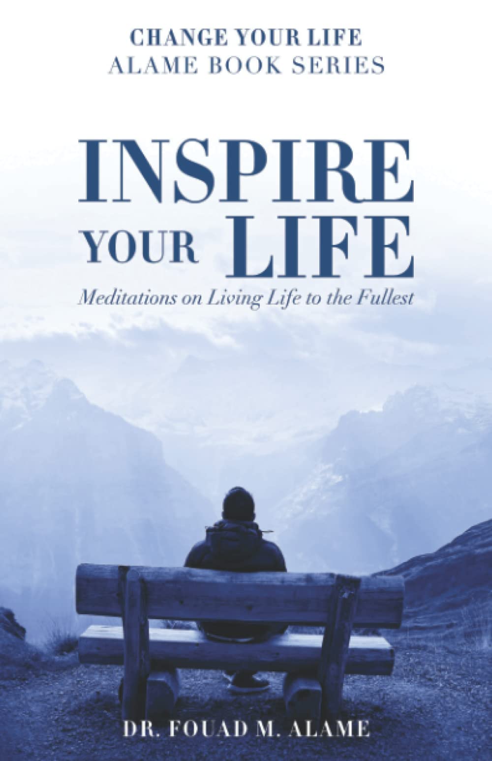 Inspire Your Life: Meditation on Living Life to the Fullest (Change Your Life Alame Book Series) book