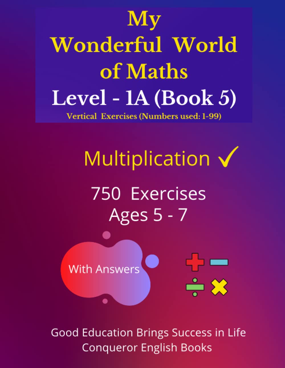 My Wonderful World of Maths - Level 1A (Book 5): 50 Pages of Fun Multiplication Exercises. (My Wonderful World of Maths - Level 1A (Vertical Version), Band 5) Study Guides