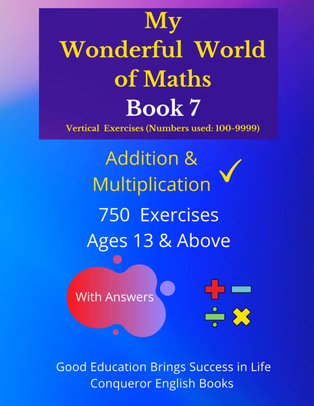 My Wonderful World of Maths - Book 7: 50 Pages of Mixed Addition & Multiplication Exercises. (My Wonderful World of Maths - Vertical Version ( Addition & Multiplication), Band 7) Mathematics