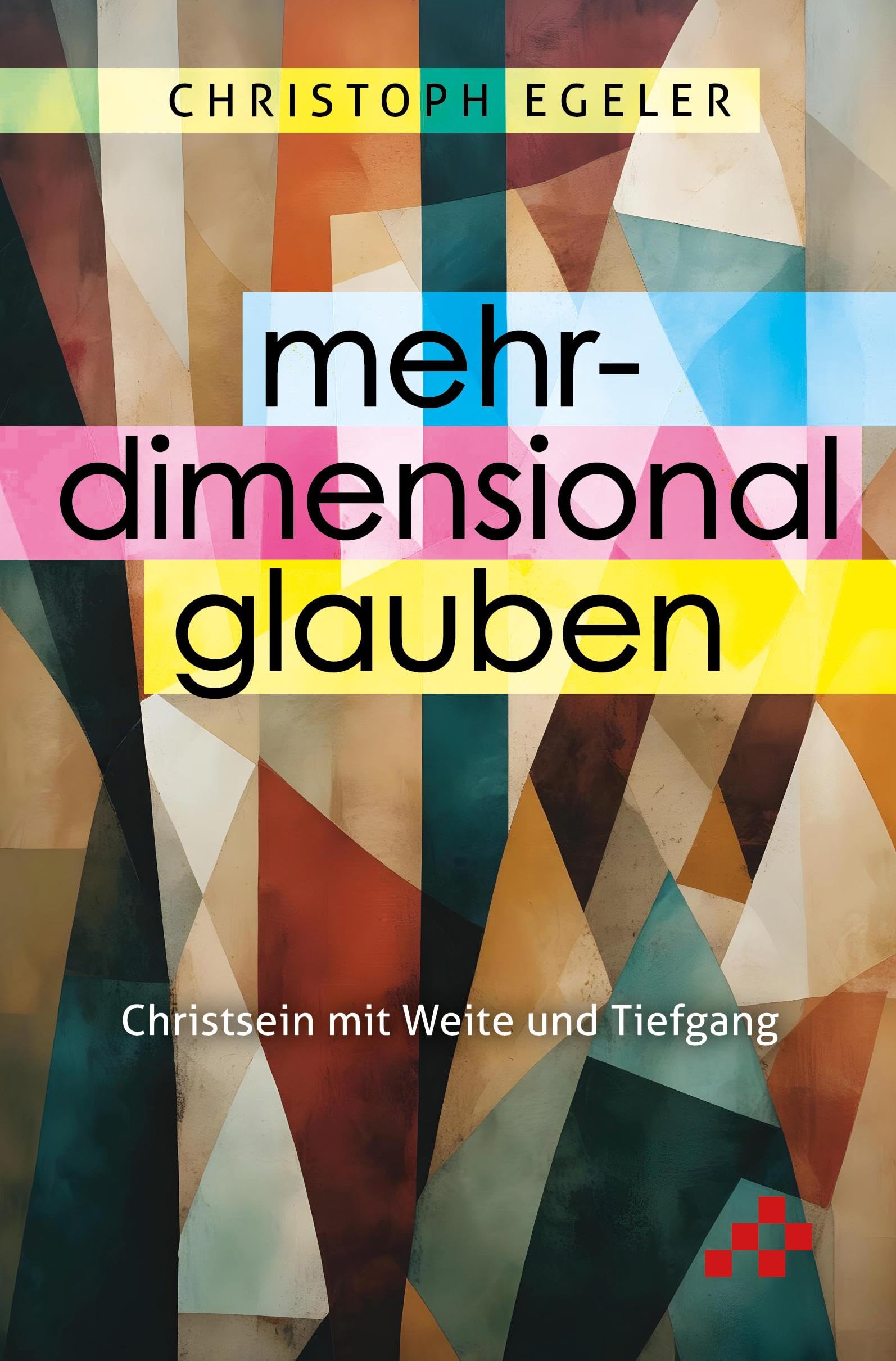 Mehrdimensional glauben: Christsein mit Weite und Tiefe Religion & Esotericism