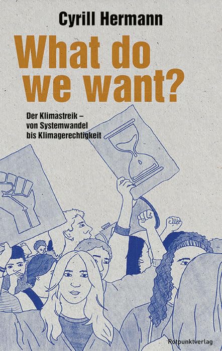 What do we want?: Der Klimastreik – von Systemwandel bis Klimagerechtigkeit Books