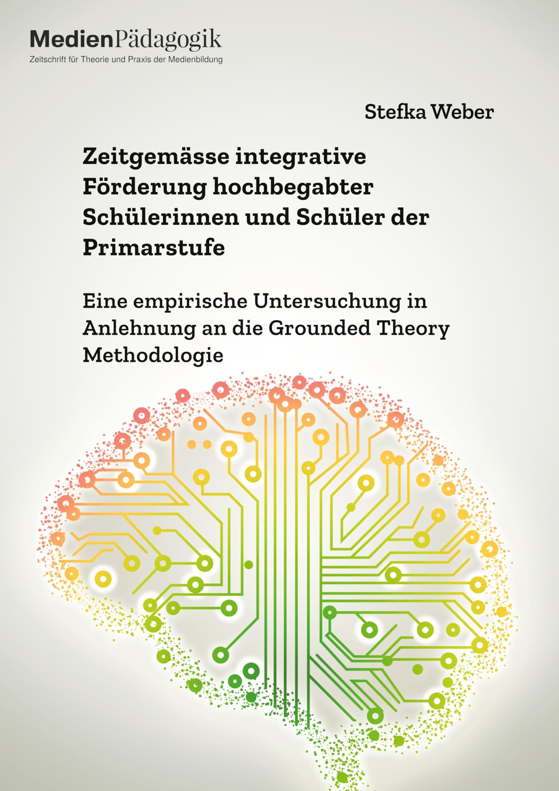 Zeitgemässe integrative Förderung hochbegabter Schülerinnen und Schüler der Primarstufe. Eine empirische Untersuchung in Anlehnung an die Grounded Theory Methodologie Books