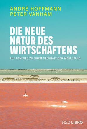 Die neue Natur des Wirtschaftens: Auf dem Weg zu einem nachhaltigen Wohlstand Law