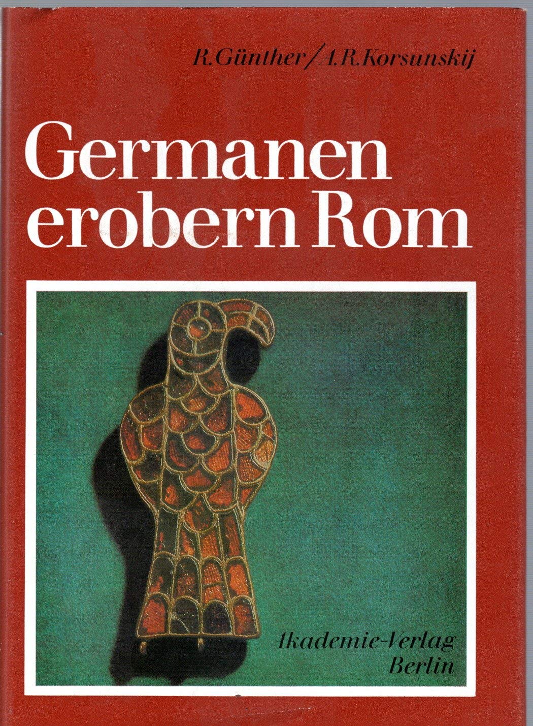 Germanen erobern Rom. Der Untergang des Weströmischen Reiches und die Entstehung germanischer Königreiche bis zur Mitte des 6. Jahrhunderts Books
