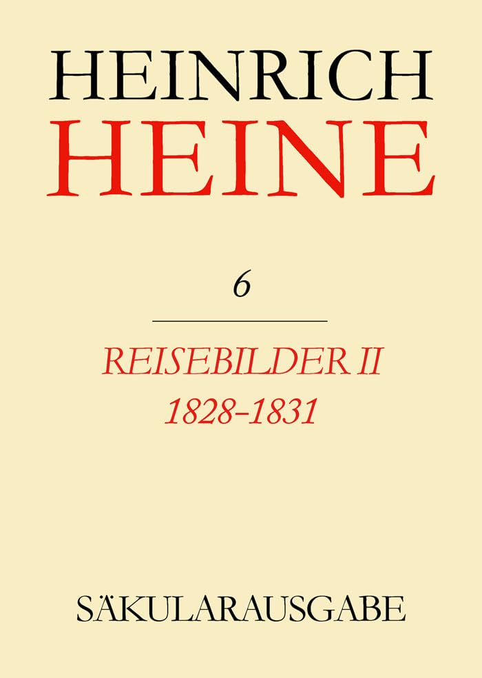 Säkularausgabe - Werke, Briefwechsel, Lebenszeugnisse, Bd.6, Reisebilder II 1828 - 1831. (Heinrich Heine Säkularausgabe, BAND 6, Band 2) Essays & Short Stories