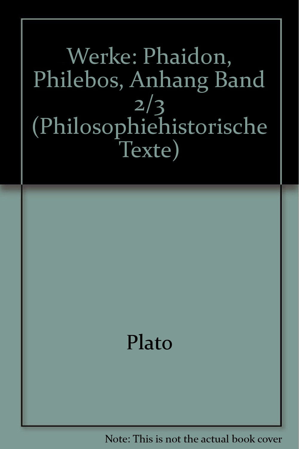 Werke: Phaidon, Philebos, Anhang Band 2/3 (Philosophiehistorische Texte) Philosophy