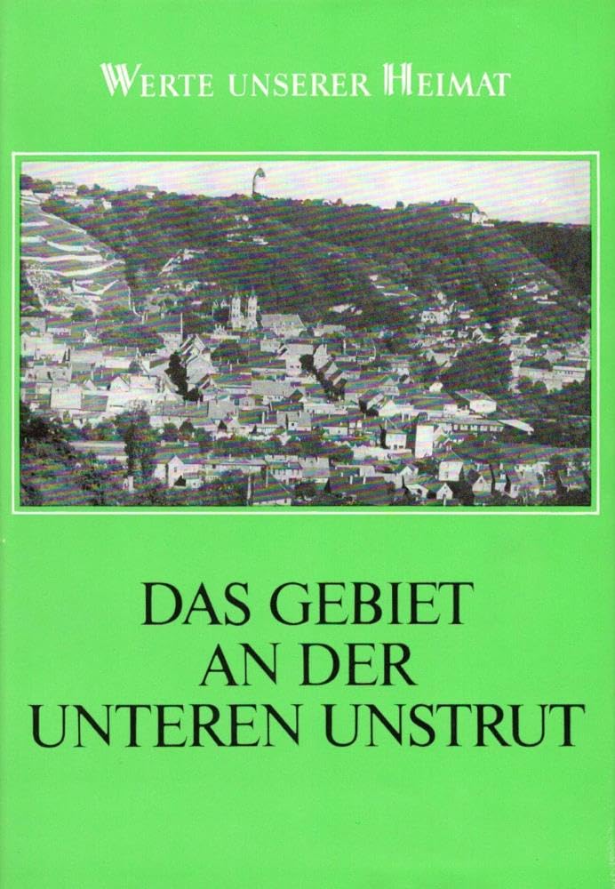 Das Gebiet an der unteren Unstrut. Ergebnisse der heimatkundlichen Bestandsaufnahme in den Gebieten Wiehe, Nebra und Freyburg (Werte unserer Heimat, 46) Books