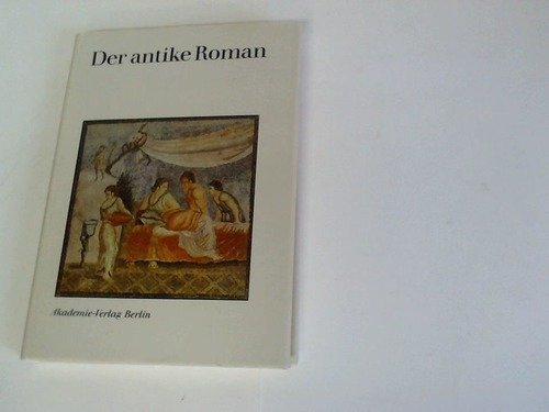Der antike Roman. Untersuchungen zur literarischen Kommunikation und Gattungsgeschichte Books