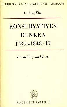 Konservatives Denken 1789. 1848/49. Darstellung und Texte. ( Studien zur spätbürgerlichen Ideologie) . Books