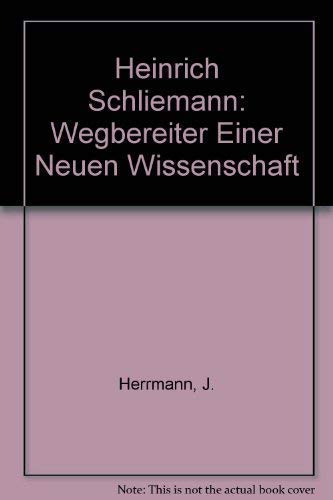 Heinrich Schliemann: Wegbereiter Einer Neuen Wissenschaft Memories