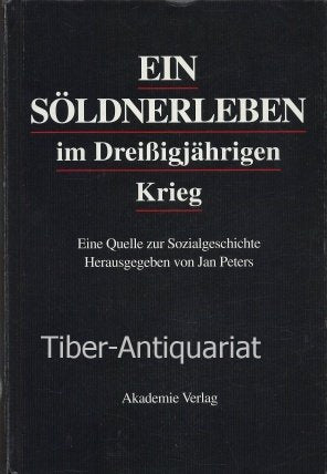 Ein Soeldnerleben Im Dreissigjaehrigen Krieg: Eine Quelle Zur Sozialgeschichte (Selbstzeugnisse der Neuzeit) Politics & Society
