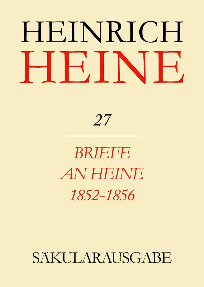 Säkularausgabe - Werke, Briefwechsel, Lebenszeugnisse, Bd.27, Briefe an Heine 1852 - 1856. (Heinrich Heine Säkularausgabe) Essays & Short Stories