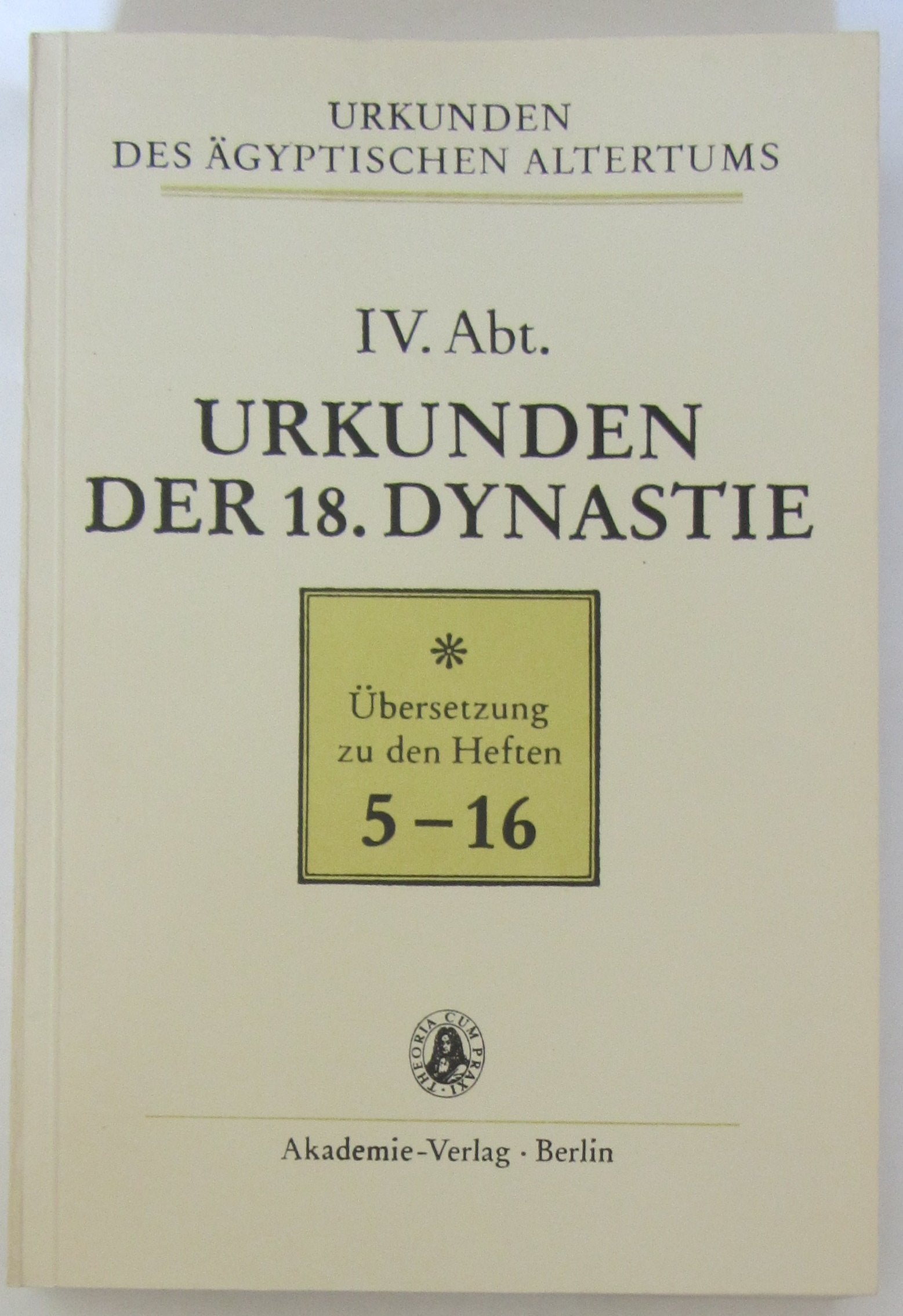 Urkunden Der 18. Dynastie: Uebersetzung Zu Den Heften 5-16 Band 3 (Urkunden des aegyptischen Altertums) Social Sciences