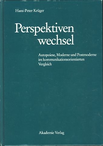 Perspektivenwechsel: Autopoiese, Moderne Und Postmoderne Im Kommunikationsorientierten Vergleich book