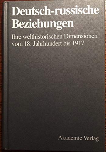 Deutsch-russische Beziehungen: Ihre welthistorischen Dimensionen vom 18. Jahrhundert bis 1917 Politics & History