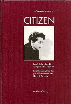 Citizen: Persönliche Integrität und politisches Handeln. Eine Rekonstruktion des politischen Humanismus Hannah Arendts Philosophy