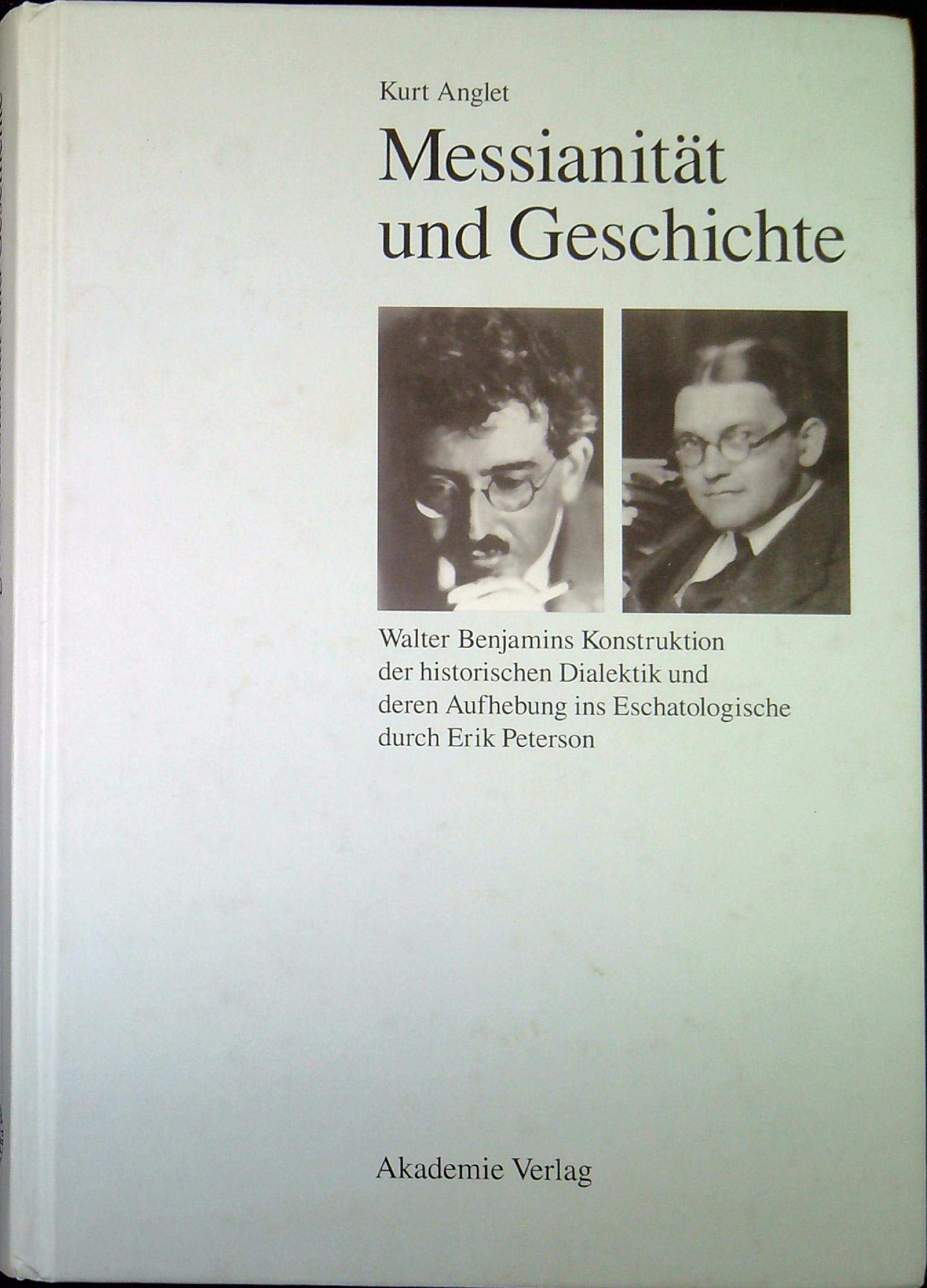 Messianität und Geschichte: Walter Benjamins Konstruktion der historischen Dialektik und deren Aufhebung ins Eschatologische durch Erik Peterson Philosophy