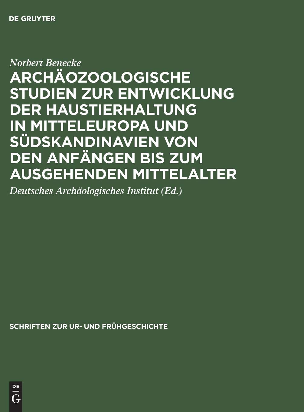 Archäozoologische Studien zur Entwicklung der Haustierhaltung in Mitteleuropa und Südskandinavien von den Anfängen bis zum ausgehenden Mittelalter (Schriften zur Ur- und Frühgeschichte, 46, Band 46) Books