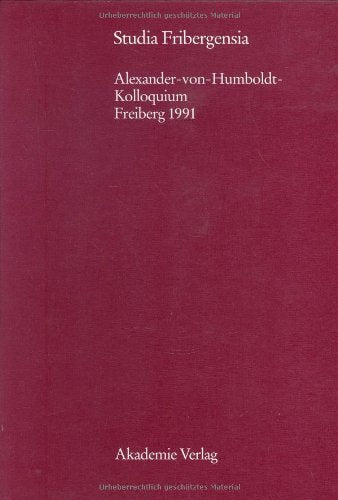 Studia Fribergensia: Vorträge des Alexander-von-Humboldt-Kolloquiums in Freiberg vom 8. bis 10. November 1991 aus Anlaß des 200. Jahrestages von A. v. ... 18, Band 18) Essays & Short Stories