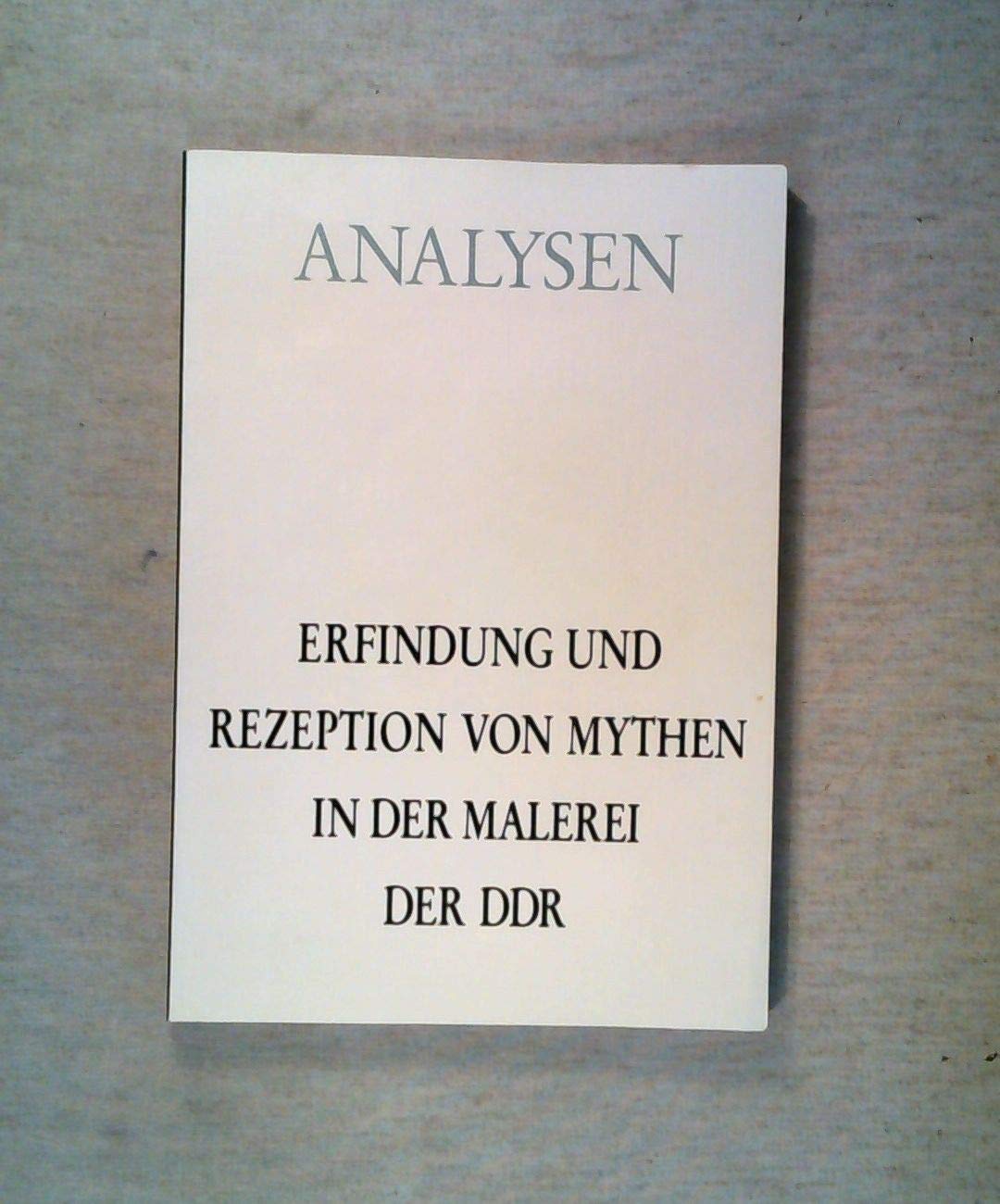Erfindung und Rezeption von Mythen in der Malerei der DDR: Vorw. v. Hermann Heckmann Film, Art & Culture