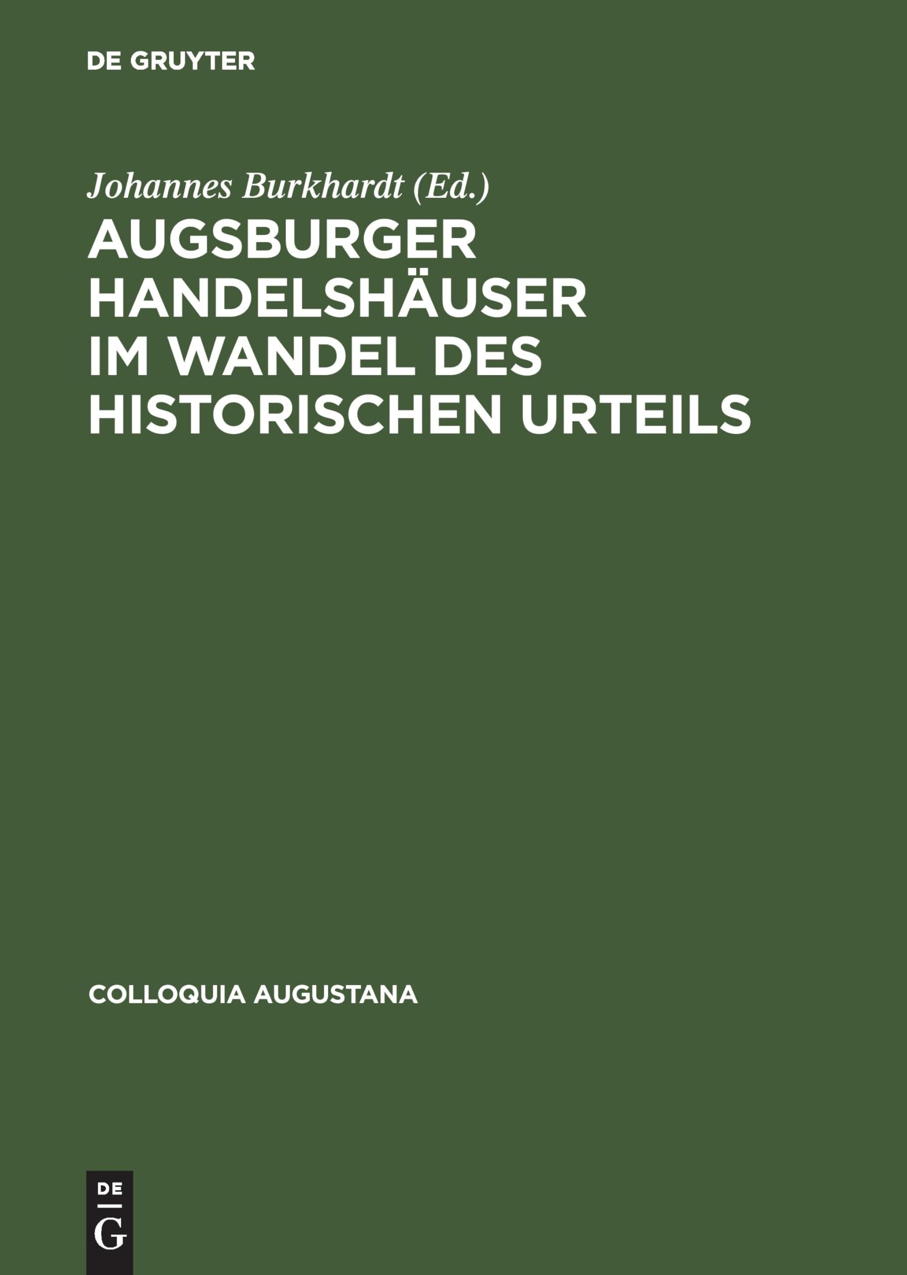 Augsburger Handelshäuser im Wandel des historischen Urteils (Colloquia Augustana, 3, Band 3) Business, Finance & Career