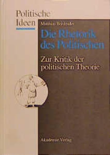 Die Rhetorik des Politischen: Zur Kritik der politischen Theorie (Politische Ideen) Law