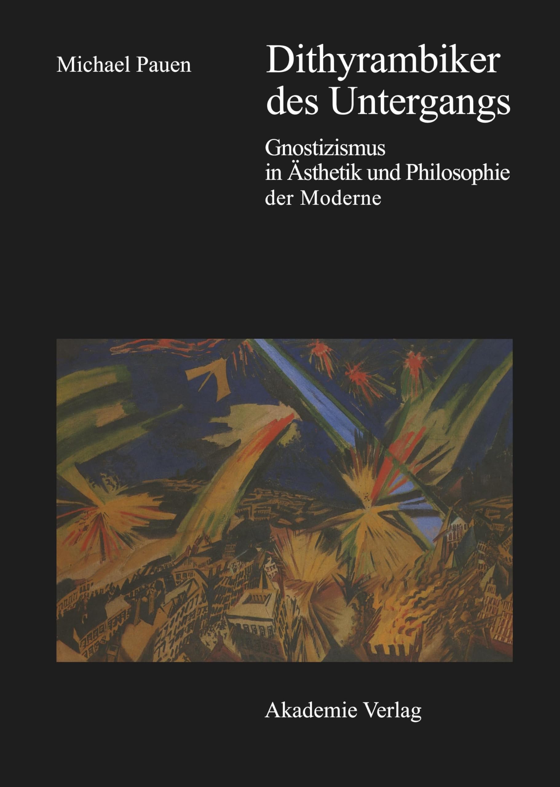 Dithyrambiker des Untergangs: Gnostizismus in Ästhetik und Philosophie der Moderne Philosophy