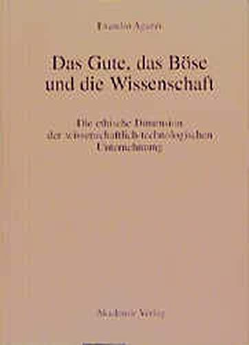 Das Gute, das Böse und die Wissenschaft: Die ethische Dimension der wissenschaftlich-technologischen Unternehmung Philosophy