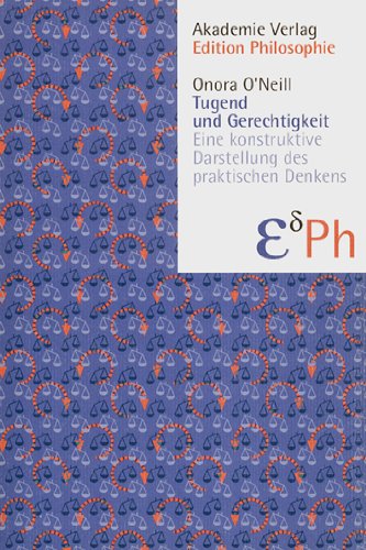 Tugend und Gerechtigkeit. Eine konstruktive Darstellung des praktischen Denkens Philosophy