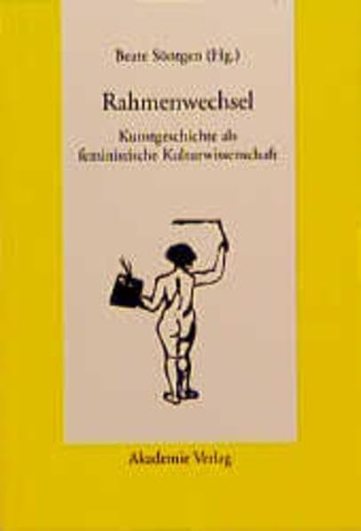 Rahmenwechsel: Kunstgeschichte als feministische Kulturwissenschaft Film, Art & Culture