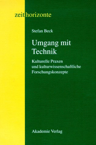 Umgang Mit Technik Kulturelle Praxen Und Kulturwissenschaftliche Forschungskonzepte General education