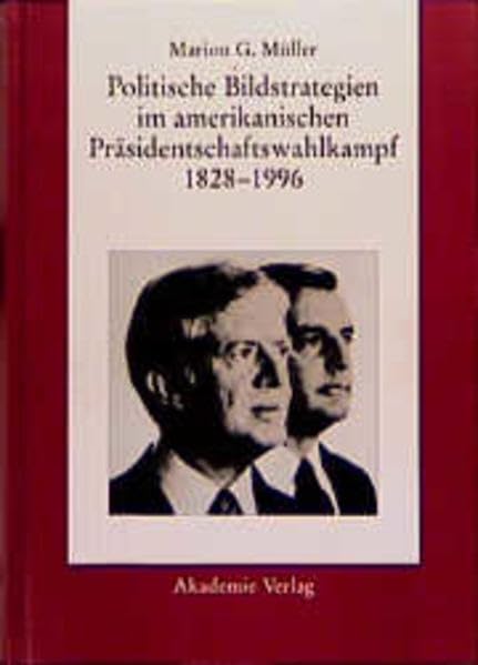 Politische Bildstrategien im amerikanischen Präsidentschaftswahlkampf 1828 - 1996 Law