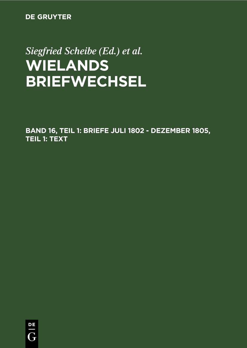 Briefe Juli 1802 - Dezember 1805, Teil 1: Text (Wielands Briefwechsel, Band 16) Essays & Short Stories