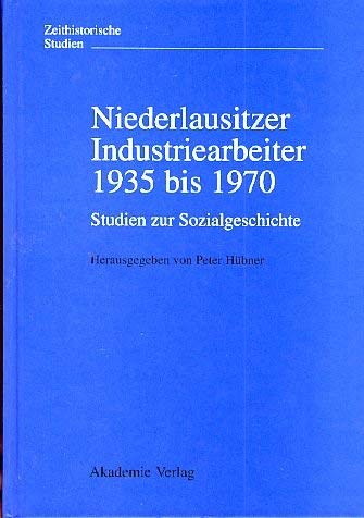 Niederlausitzer Industriearbeiter 1935 bis 1970: Studien zur Sozialgeschichte Business, Finance & Career
