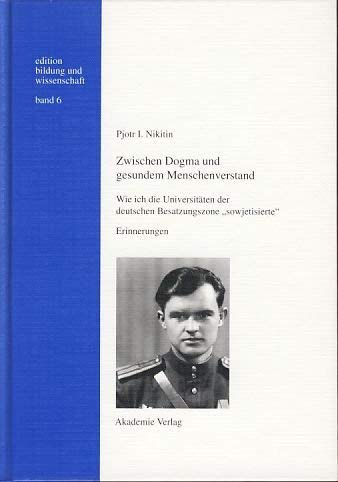 Zwischen Dogma und gesundem Menschenverstand: Wie ich die Universitäten der deutschen Besatzungszone "sowjetisierte". Erinnerungen Philosophy